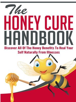 cover image of The Honey Cure Handbook--Discover All of the Honey Benefits to Heal Your Self Naturally From Illnesses